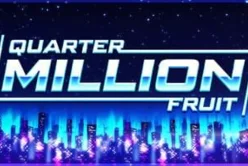 Quarter Million Fruit