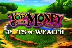 Top o' the Money - Pots of Wealth